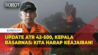 Update Korban ATR 42-500, Kepala Basarnas: Kita Harap Keajaiban!