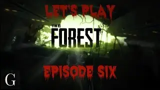 The Forest – Let’s Play Episode 6: A tree fort born of carnage… and my stupidity.
