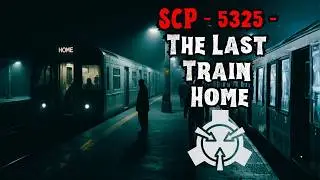 SCP-5325 - The Last Train Home [Narration]