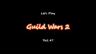 Guild Wars 2 - Let's Play #47