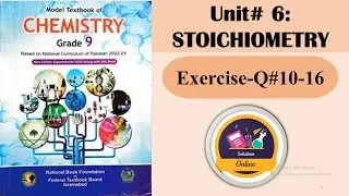 Class 9 Chemistry| Unit#6: Stoichiometry |Exercise: Q10&ndash;Q16 | Solved Questions | FBISE 2025