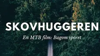 SKOVHUGGEREN, Bagom sporet. En MTB Film