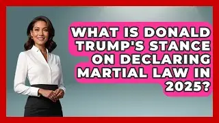 What Is Donald Trump's Stance on Declaring Martial Law in 2025? | The Right Politics