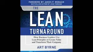 Lean Turnaround: How Business Leaders Use Lean Principles to Create Value and Transform Their