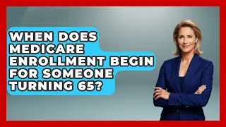 When Does Medicare Enrollment Begin for Someone Turning 65? | Golden Years Health Plan News