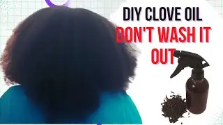 DON'T WASH IT OUT! HOW TO USE CLOVE SPRAY FOR MASSIVE HAIR GROWTH#4chair #clover #naturalhair