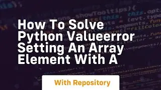 how to solve python valueerror setting an array element with a