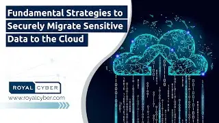 Fundamental Strategies to Securely Migrate Sensitive Data to the Cloud | Watch the Webcast