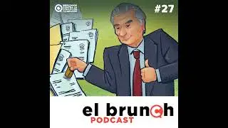 El Brunch - Adán Augusto y la Estafa Maestra - (Episodio 27)