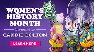 Kidrobot's Women's History Month Artist Spotlight: Candie Bolton