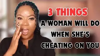 3 common things women that are cheating will always do| decode them