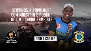 Roger Corrêa - Maestria e alegria de um guarda sambista