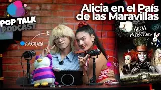 Poptalk Podcast - Alicia en el Pa&iacute;s de las Maravillas - Cap&iacute;tulo #1