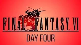 Final Fantasy VI: Day Four - Great Deals and Sabins Here
