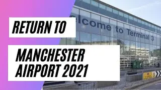 Return to Manchester Airport 2021
