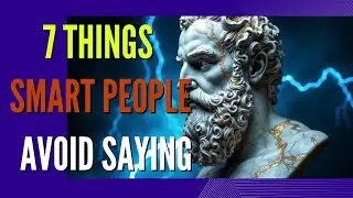 Stoicism Reveals: 7 Things Smart People AVOID Saying