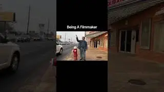 Being A Filmmaker!