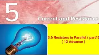 5.6 Resistors in Parallel ( part1) (12 Advance )