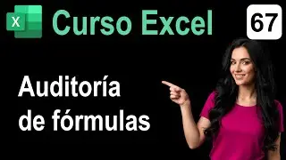 67. Curso Excel. Auditor&iacute;a de f&oacute;rmulas.