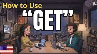 Как использовать слово «Get» в английском языке | Практика реальной разговорной речи | Английский...