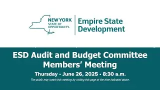 ESD Audit and Budget Committee Members&rsquo; Meeting- June 26, 2025 | NYS | ESD
