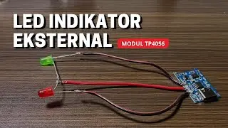 CARA MUDAH MENAMBAHKAN LED INDIKATOR EKSTERNAL PADA MODUL TP4056 | CHARGER BATERAI 18650