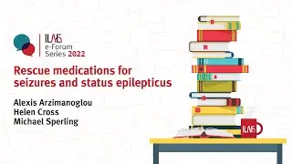ILAE e-Forum Series 2022 - Rescue medications for seizures and status epilepticus