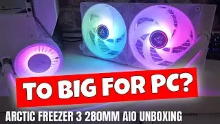 Arctic Freezer III 3 280mm ARGB AIO Unboxing & My Concerns With Size