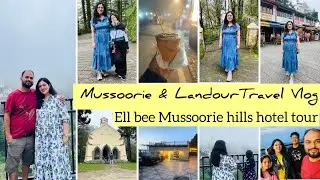 Mussoorie & Landour Travel vlog|Hotel Ell Bee Mussoorie Hills|Mussoorie|Landour|Travel vlog|Holidays