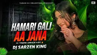 𝗗𝗝 𝗦𝗔𝗥𝗭𝗘𝗡 𝗦𝗢𝗡𝗚 || HAMARI GALI AA JANA || HINDI DJ SONG || TRADK DANCE MIX || DJ SARZEN 