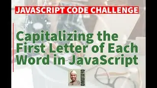 Capitalize the First Letter of Each Word in JavaScript | JavaScript Coding Challenge