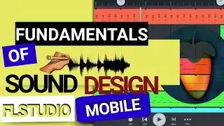 FUNDAMENTALS OF SOUND DESIGN IN FL STUDIO MOBILE | Layer Sounds Like Pro's Do In A Mobile DAW