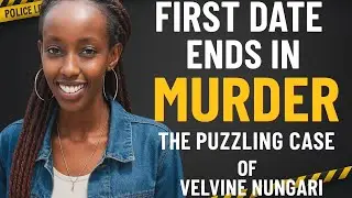 First date ends in murder. Puzzling Case of Velvine Nungari.