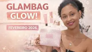 GLAMBAG DE FEVEREIRO 2026 | GLAM GLOW