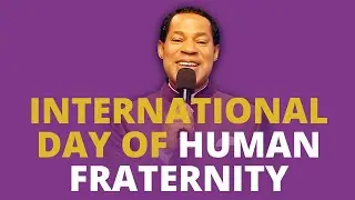 INTERNATIONAL DAY OF HUMAN FRATERNITY I CHRIS OYAKHILOME FOUNDATION INTERNATIONAL I UNITED NATIONS