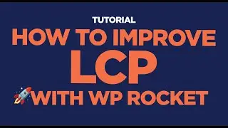 [TUTORIAL] - How to Improve LCP with WP Rocket - 2025 Edition