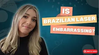 Is Brazilian Laser Hair Removal Embarrassing?