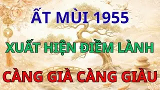 Ất Mùi 1955: Xuất Hiện 3 Điềm Lành Hiếm Có – Càng Già Càng Giàu, Hưởng Trọn Đại Phú Đại Quý