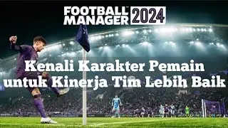 Penjelasan Macam-macam Personality Pemain | Football Manager (FM) Mobile 2024 Tutorial