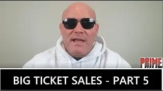 Big Ticket Sales - Part 5