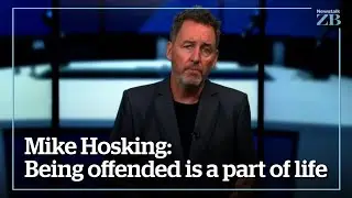 Mike Hosking: Being offended is a part of life