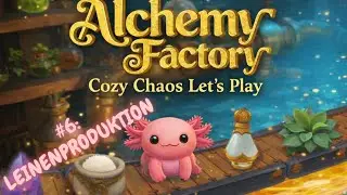 Alchemy Factory - Cozy Chaos Let's Play | #6 Leinen Produktion
