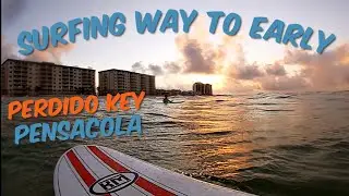 SURFING WAY TO EARLY (Pensacola Florida - Perdido Key)