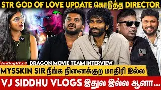 நான் Pradeep-கு Assistant-ஆ Work பண்ணிருக்கேன் 😯😯| Dragon Movie Team Interview | Pradeep ranganathan