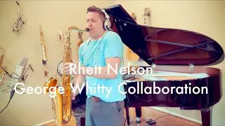 Rhett Nelson // Collaboration with the Legendary George Whitty