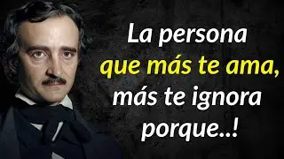 Edgar Allan Poe Frases: Quien m&aacute;s te ama, es quien m&aacute;s te ignora, porque