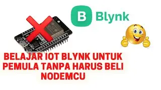 BELAJAR IOT BLYNK UNTUK PEMULA TANPA HARUS BELI NODEMCU