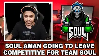 Soul Aman Going To Leave Competitive For Team Soul To Become Full Time Team Soul Coach