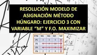 Modelo de Asignación Método Húngaro o Método de los Ceros - Ejercicio 3 con  M, CASO MAXIMIZAR