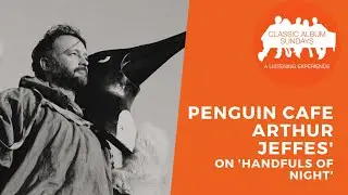 Arthur Jeffes' on Penguin Cafe Orchestra, Erased Tapes and Trekking The Artic